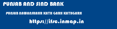PUNJAB AND SIND BANK  PUNJAB NAWANSHAHR KATH GARH KATHGARH  ifsc code
